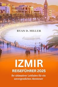 IZMIR REISEFÜHRER 2025: Ihr ultimativer Leitfaden für ein unvergessliches Abenteuer