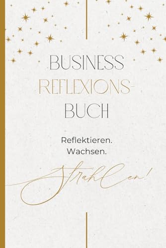 Business Reflexions-Buch: Reflektieren. Wachsen. Strahlen!