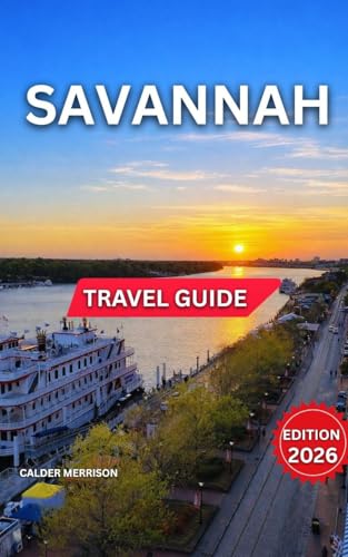 Savannah Travel Guide 2026: Historic District Overview, Forsyth Park, River Street, Outdoor & Nature Experiences, Food, Drink & Southern Cuisine, Festivals, ... Culture (Enjoyable Vacation Book 27)