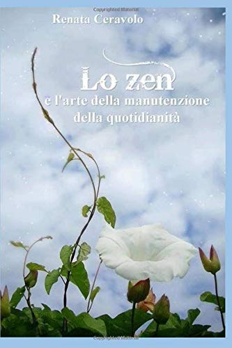 Lo zen e l’arte della manutenzione della quotidianità Lo zen e l’arte della manutenzione della quotidianità