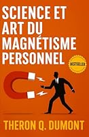 Science et Art du Magnétisme Personnel: Comment Influencer, Inspirer et Séduire Grâce au Magnétisme Personnel (Développement Personnel et Entrepreneuriat) B0G2LK767K Book Cover