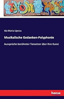 Paperback Musikalische Gedanken-Polyphonie: Aussprüche berühmter Tonsetzer über ihre Kunst [German] Book