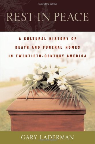 Rest in Peace: A Cultural History of Death and the Funeral Home in Twentieth-Century America