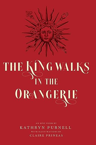 The King Walks in the Orangerie: The Ghost of Louis XIV Reflects on Life and Loves in Versailles