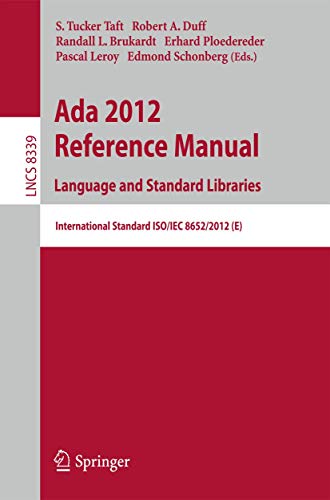 Ada 2012 Reference Manual. Language and Standard Libraries: International Standard ISO/IEC 8652/2012 (E) (Lecture Notes in Computer Science, 8339)