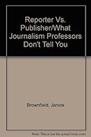 Reporter Vs. Publisher/What Journalism Professors Don't Tell You 096145217X Book Cover
