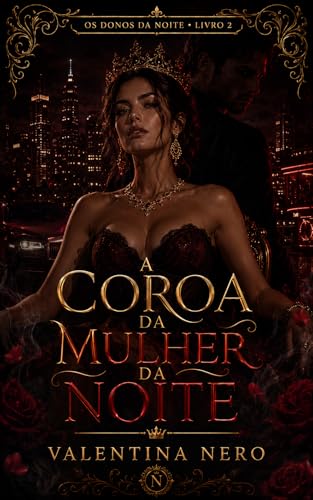 A Coroa da Mulher da Noite: Antes da rainha, houve o arquivo. Antes do poder, houve o nome roubado. (Os Donos da Noite Livro 2)