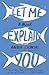 Let Me Explain You: A Novel