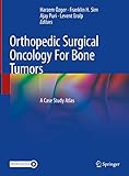 Orthopedic Surgical Oncology For Bone Tumors: A Case Study Atlas