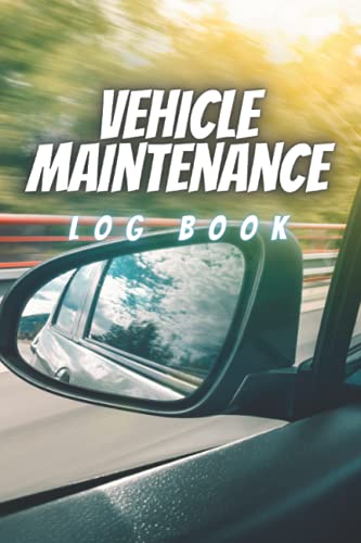 Vehicle Maintenance Log Book: Repairs And Maintenance Record Book for Cars, Trucks, Motorcycles and Other Vehicles with Parts List and Mileage Log ... for All Vehicles, Cars & Trucks Paperback