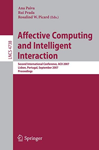 Preisvergleich Produktbild Affective Computing and Intelligent Interaction: Second International Conference, ACII 2007, Lisbon, Portugal, September 12-14, 2007, Proceedings (Lecture Notes in Computer Science, Band 4738)