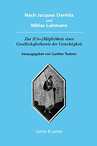Nach Jacques Derrida und Niklas Luhmann: Zur (Un-)Moeglichkeit einer Gesellschaftstheorie der Gerechtigkeit