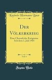  Der Völkerkrieg, Vol. 6: Eine Chronik der Ereignisse Seit dem 1. Juli 1914 (Classic Reprint)