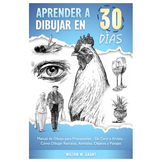 Aprender a Dibujar en 30 Días: Manual de Dibujo para Principiantes - De Cero a Artista - Cómo Dibujar Retratos, Animales, Objetos y Paisajes