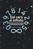 DEL CERO AL INFINITO: El Lenguaje de los sÍmbolos en la tradición hermética. (Spanish Edition) 8409200198 Book Cover
