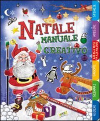 Natale. Manuale creativo. Ediz. illustrata