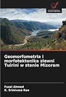 Geomorfometria i morfotektonika zlewni Tuirini w stanie Mizoram (Polish Edition) 6208691680 Book Cover