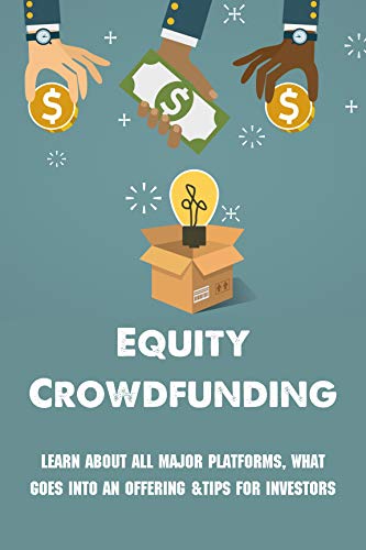 Equity Crowdfunding: Learn About All Major Platforms, What Goes Into