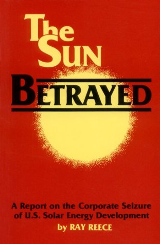 Buy The Sun Betrayed: A Report on the Corporate Seizure of U.S. Solar Energy Development — BookShops.in