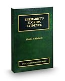Ehrhardt's Florida Evidence, 2009 ed. (Vol. 1, Florida Practice Series)