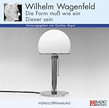 wilhelm wagenfeld bremen  Wilhelm Wagenfeld: Die Form muss wie ein Diener sein