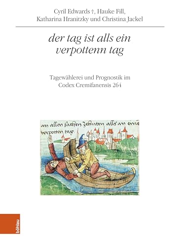 der tag ist alls ein verpottenn tag: Tagewählerei und Prognostik im Codex Cremifanensis 264 (Quelleneditionen des Instituts für Österreichische Geschichtsforschung 21) (German Edition)
