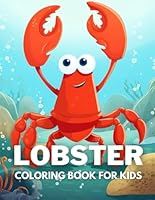 Lobster Coloring Book For Kids: +40 Fun And Easy Drawings Of Lobster To Color For Kids, Boys And Girls Who love underwater marine life, Stressrelief Relaxing B0CPLLBLQV Book Cover