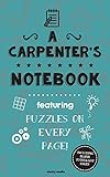 A Carpenter's Notebook: Featuring 100 puzzles