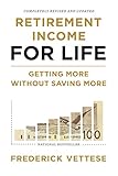 Retirement Income for Life: Getting More Without Saving More