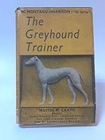 The greyhound trainer : a text book on canine nutrition, rearing, schooling, conditioning, and training of greyhounds for coursing and racing. B004FBOJAM Book Cover