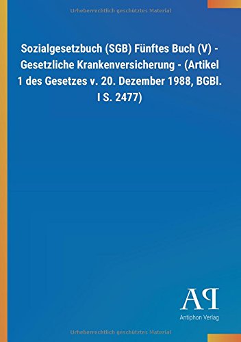Sozialgesetzbuch (SGB) Fünftes Buch (V) - Gesetzliche Krankenversicherung - (Artikel 1 des Gesetzes Sozialgesetzbuch (SGB) Fünftes Buch (V) - Gesetzliche Krankenversicherung - (Artikel 1 des Gesetzes