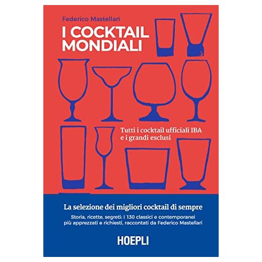 I cocktail mondiali. Tutti i cocktail ufficiali IBA e i grandi esclusi. Ediz. illustrata