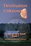 Destination Unknown~A Tale of Time Travel