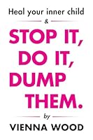 Heal your Inner Child and Stop It, Do It, Dump Them: Get your life together, stop procrastinating and tell Dave to do one 1918077215 Book Cover