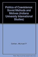 The Politics of Coexistence: Soviet Methods and Motives 0313212902 Book Cover