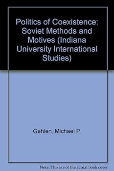 Hardcover The Politics of Coexistence: Soviet Methods and Motives (Indiana University International Studies) Book
