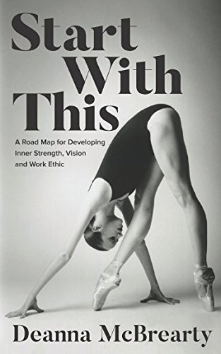 Start With This: A Road Map for Developing Inner Strength, Vision and Work Ethic
