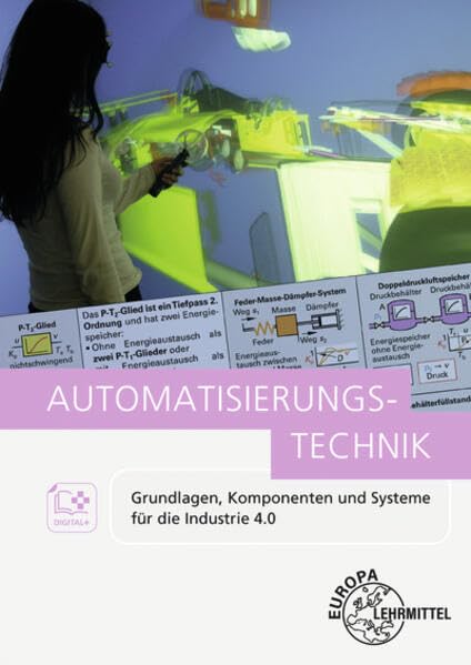 Automatisierungstechnik: Grundlagen, Komponenten und Systeme für die Industrie 4 (Bibliothek des Technischen Wissens)