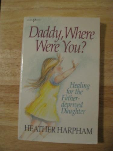 Daddy, Where Were You?: Healing for the Father-... 0932305881 Book Cover