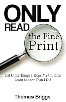 Only Read the Fine Print: and Other Things I Hope My Children Learn Sooner Than I Did 1497302803 Book Cover