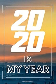2020 Is My Year : Inspiring, Motivational Notebook, Journal, Diary (110 Pages, Lined, 6 X9 )