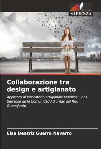 Collaborazione tra design e artigianato: Applicato al laboratorio artigianale Muebles Finos San José de la Comunidad Adjuntas del Rio, Guanajuato