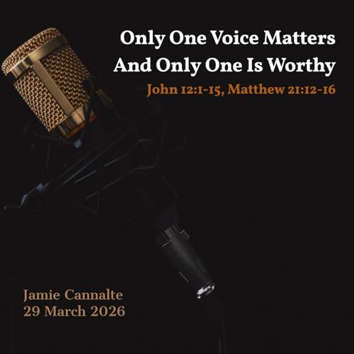 Episode 772: Only One Voice Matters And Only One Is Worthy