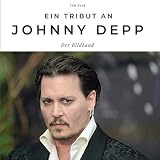Ein Tribut an Johnny Depp: Der Bildband: Der Bildband. Sonderausgabe, verfügbar nur bei Amazon