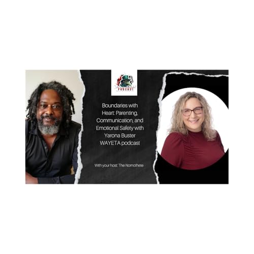 Boundaries with Heart: Parenting, Communication, and Emotional Safety with Yarona Buster