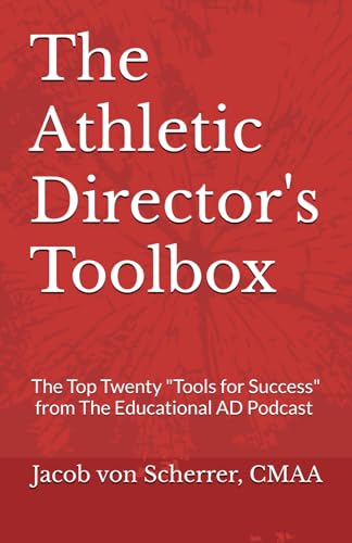 The Athletic Director's Toolbox: The Top Twenty Tools for Success from The Educational AD Podcast Interviews!