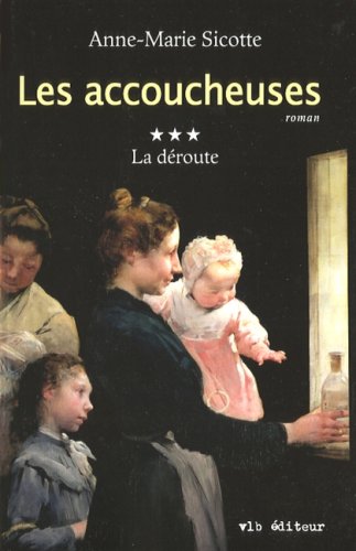Les accoucheuses - tome III: La déroute Sicotte, Anne-Marie