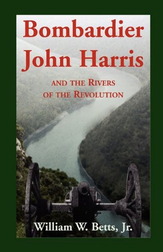 William W Betts JrBombardier John Harris and the Rivers of the Revolution