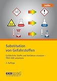 Substitution von Gefahrstoffen: Gefährliche Stoffe und Verfahren ersetzen - TRGS 600 umsetzen