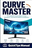 CURVE MASTER: The Complete Owner's Manual for the Samsung 27 Essential S3 S36GD Curved Monitor: Setup, OSD Menu, Game Mode, Eye Saver, Display ... Troubleshooting and Full Specifications